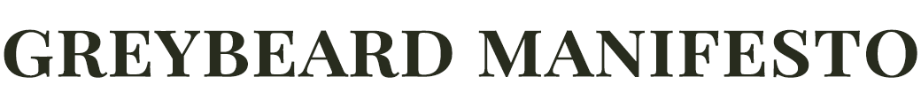 Greybeard Manifesto